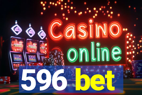 596 bet